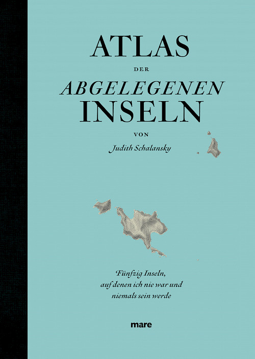 Judith Schalansky »Atlas der abgelegenen Inseln«