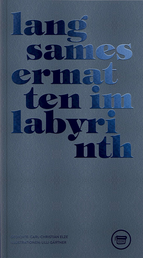 Carl-Christian Elze »langsames ermatten im labyrinth«