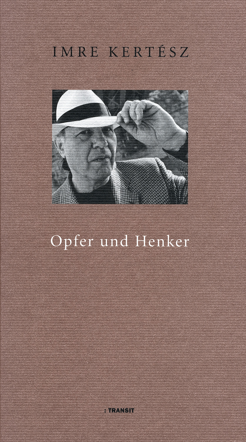 Imre Kertész »Opfer und Henker« Imre Kertész »Opfer und Henker«