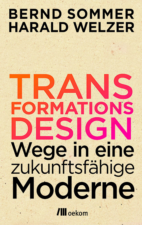 Harald Welzer / Bernd Sommer »Transformationsdesign«