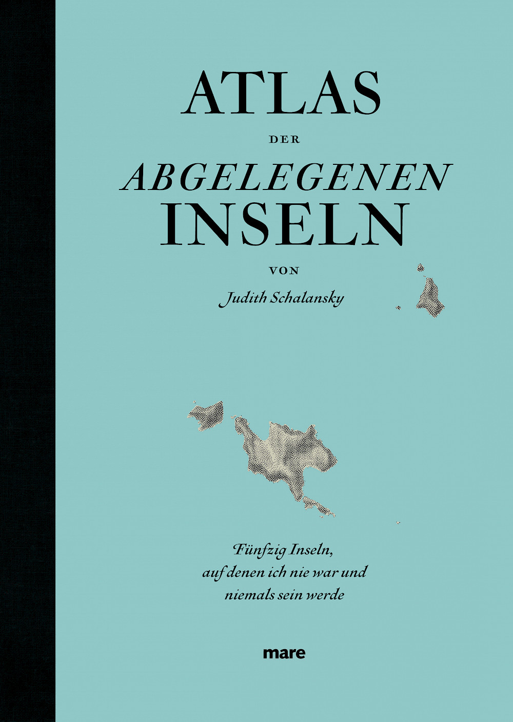 Judith Schalansky »Atlas der abgelegenen Inseln« Judith Schalansky »Atlas der abgelegenen Inseln«