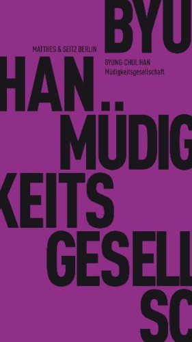 Byung-Chul Han »Müdigkeitsgesellschaft«